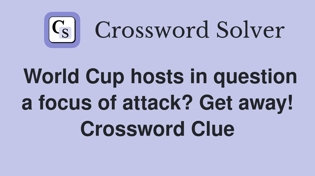 World Cup hosts in question a focus of attack? Get away! Crossword
